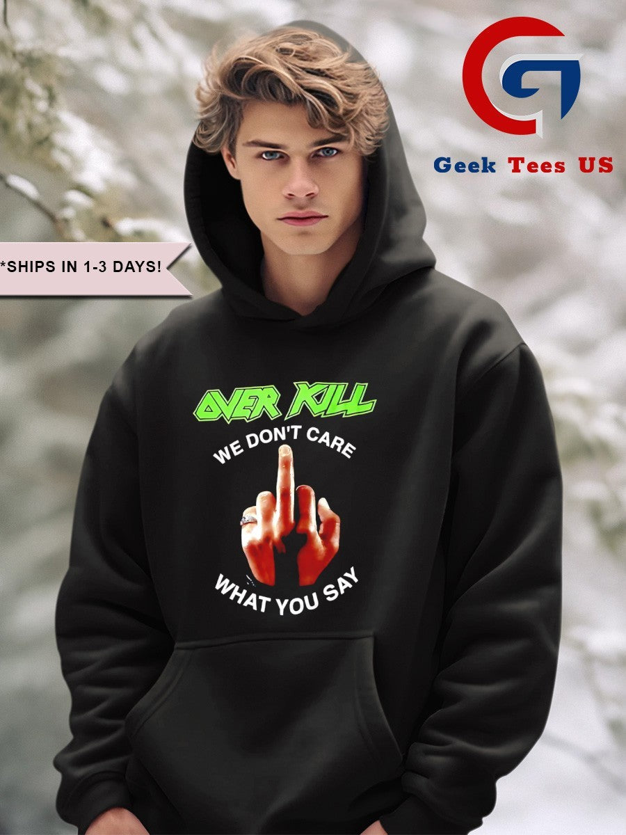 Over kill we don’t care what you say middle finger shirt