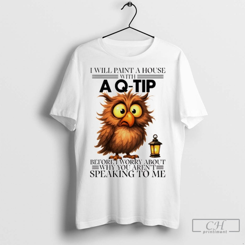 Owl I Will Paint A House With Before I Worry About Why You Arent Speaking