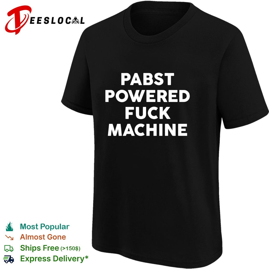 Pabst powered fuck machine bold all caps statement typography quote text shirt