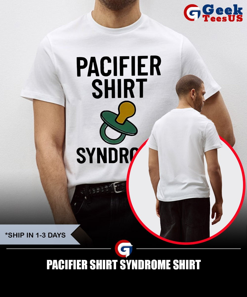 Pacifier Shirt Syndrome shirt