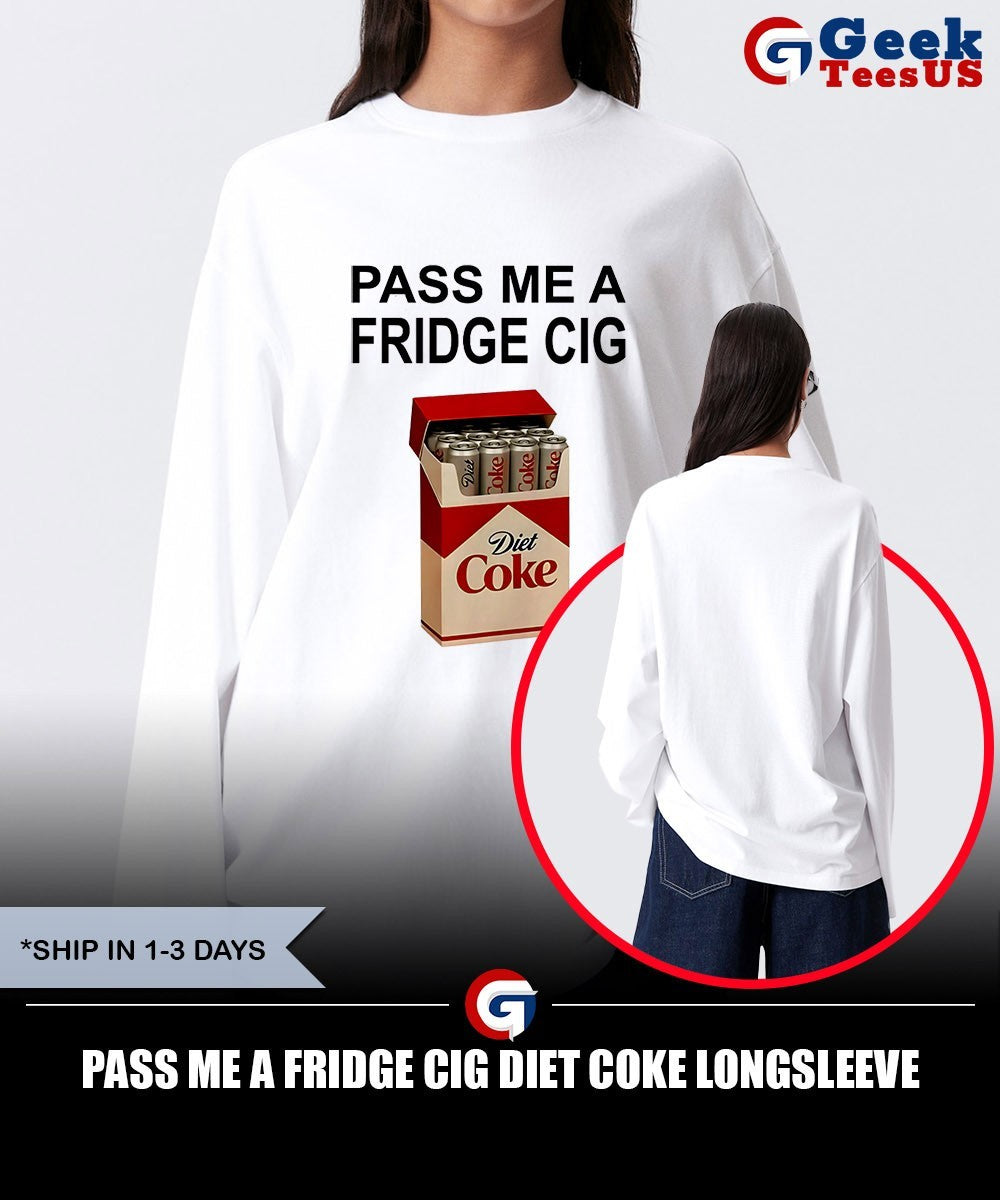 Pass me a fridge cig Diet Coke shirt