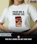 Pass me a fridge cig Diet Coke shirt