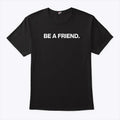 Pat McAfee Be A Friend Shirt