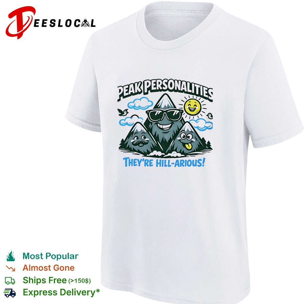 Peak personalities they’re hill arious mountains shirt