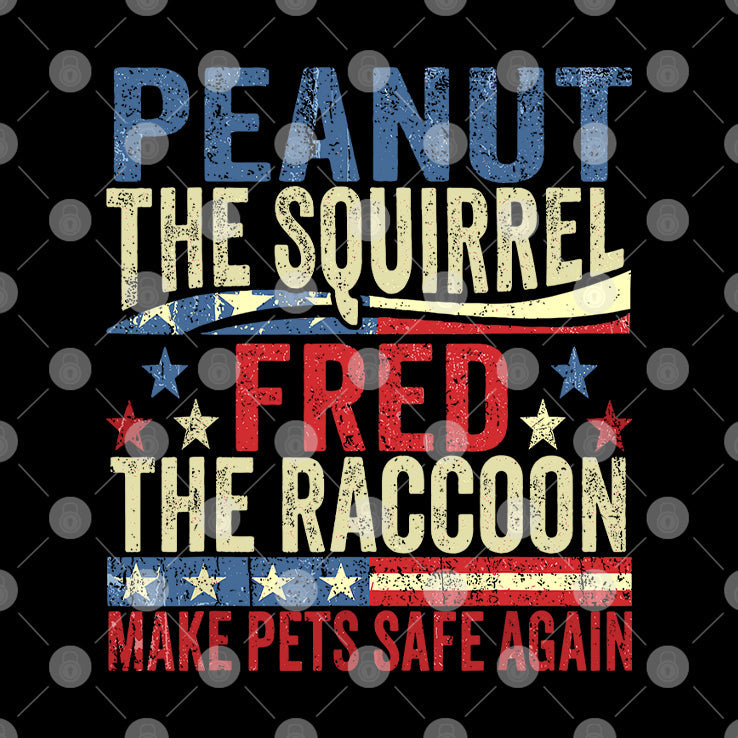 Peanut The Squirrel And Fred The Raccoon Make Pets Safe Again Shirt