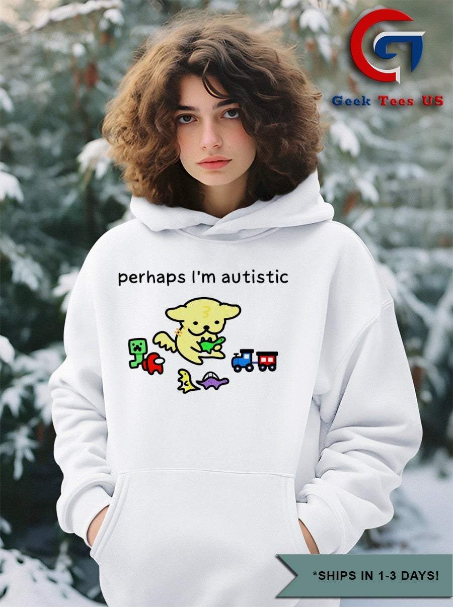 Perhaps I’m autistic shirt