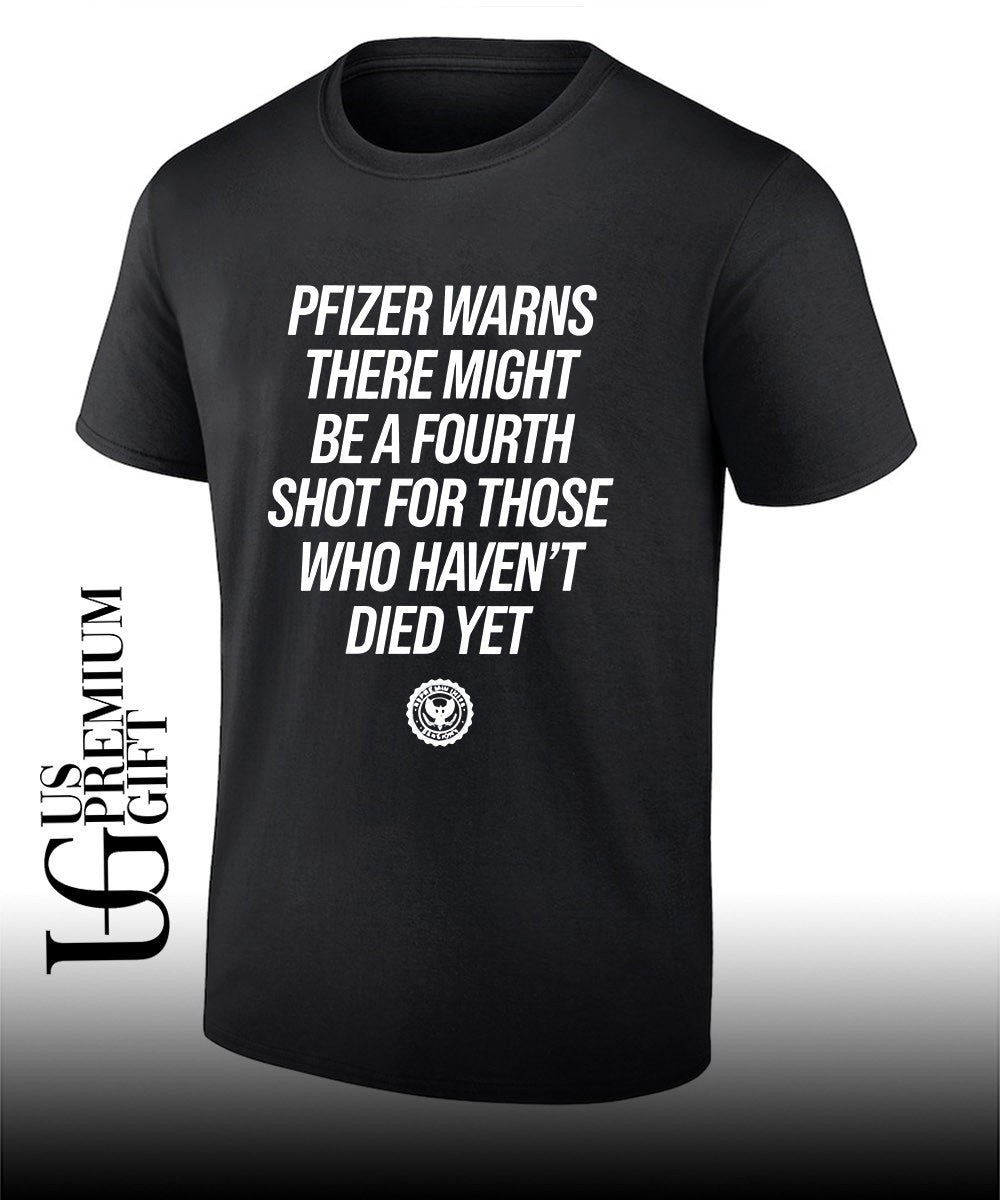 Pfizer warns there might be a fourth shot for those who haven’t died yet shirt