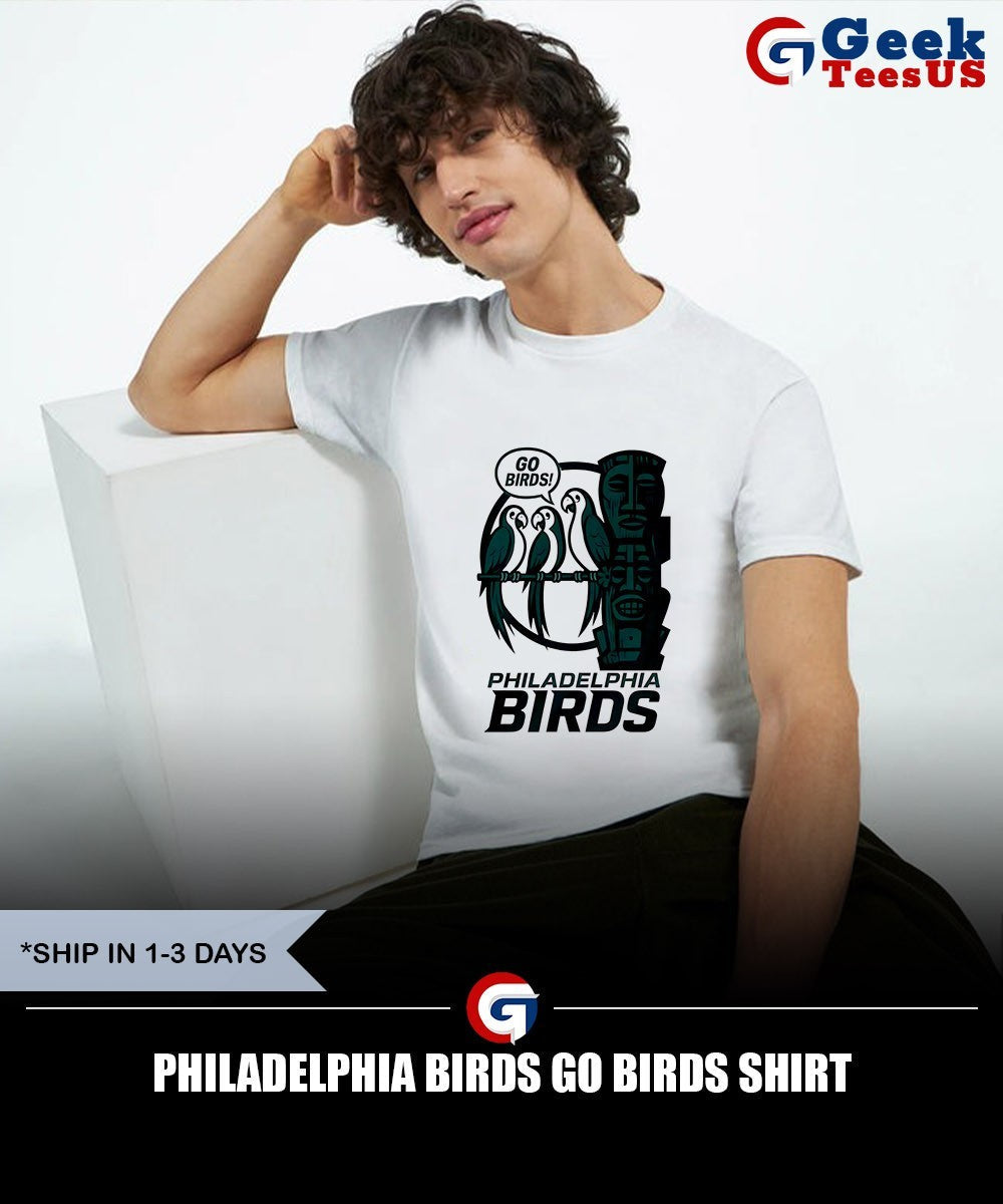 Philadelphia Birds go Birds shirt