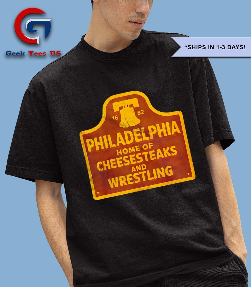 Philadelphia home of Cheesesteaks and Wrestling shirt