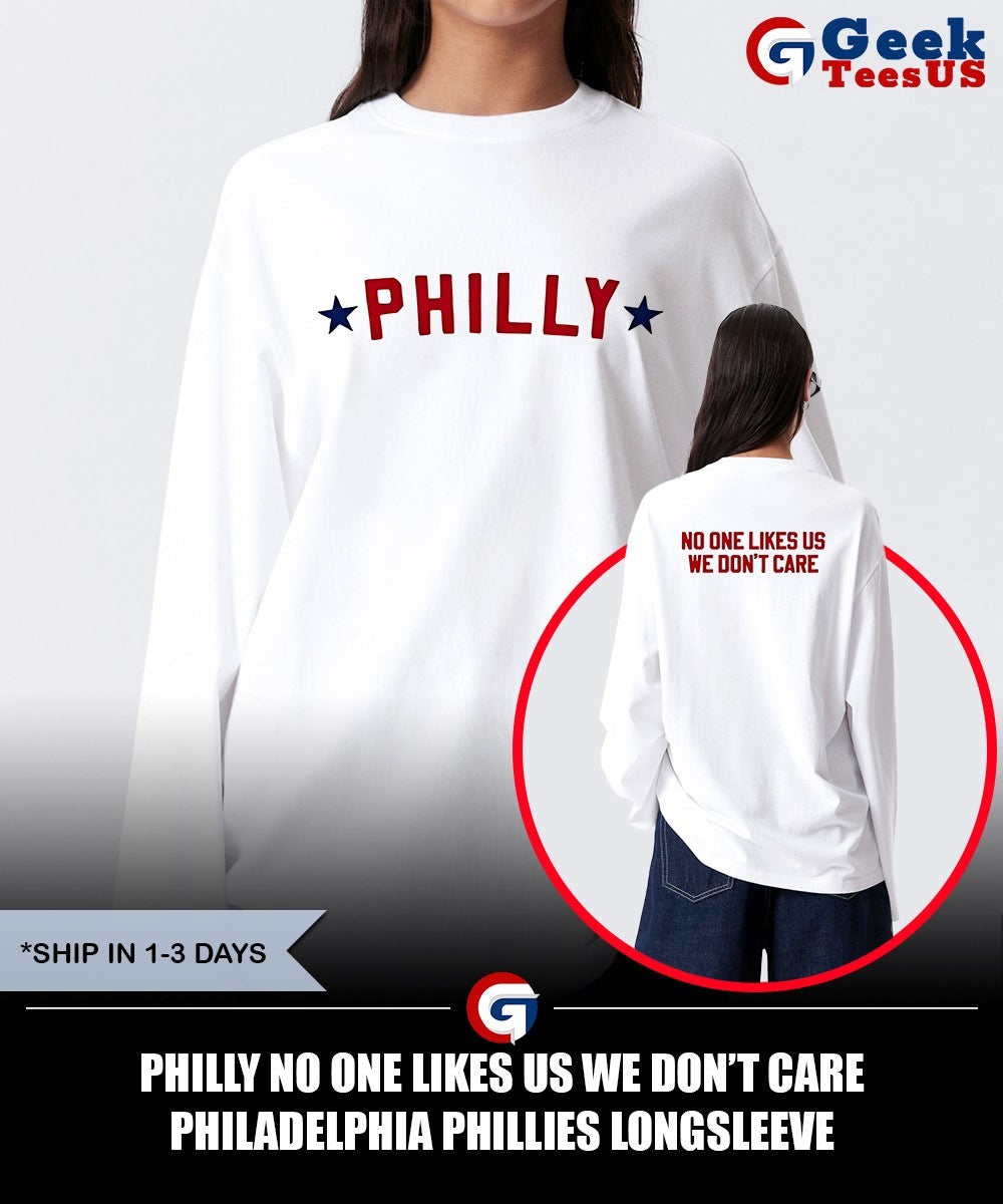 Philly no one likes us we don’t care Philadelphia Phillies shirt