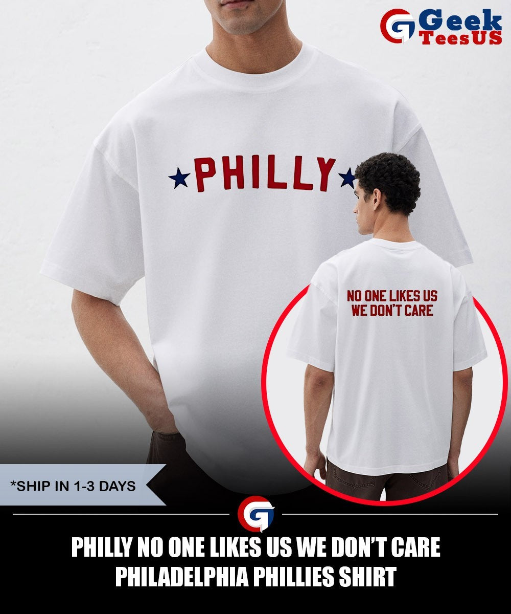 Philly no one likes us we don’t care Philadelphia Phillies shirt