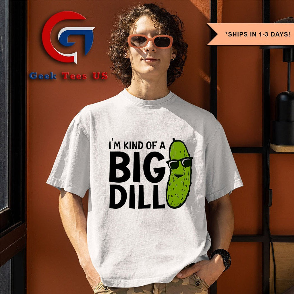 Pickle I’m kind of a big dill shirt