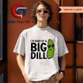 Pickle I’m kind of a big dill shirt