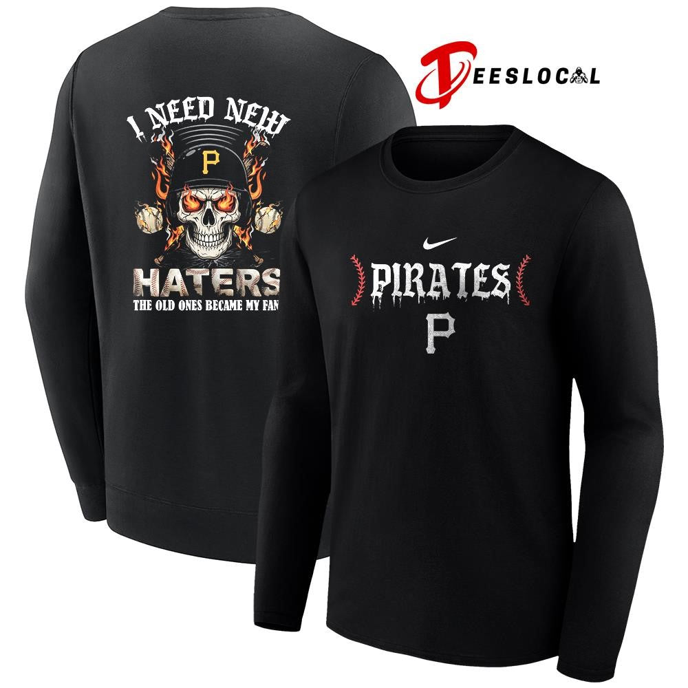 Pittsburgh Pirates I need new haters the old ones became my fans skull baseball shirt