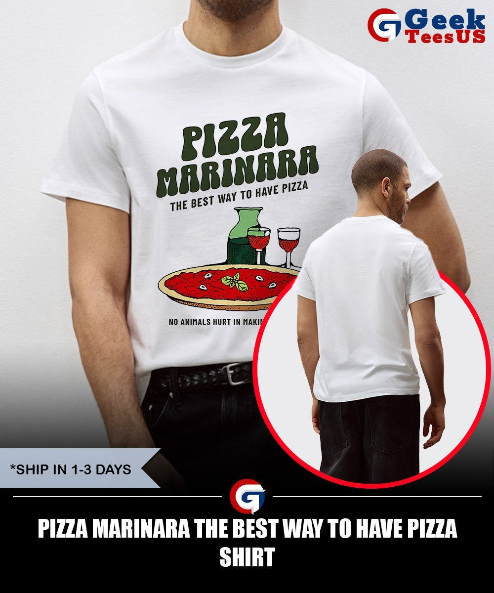 Pizza Marinara the best way to have pizza shirt
