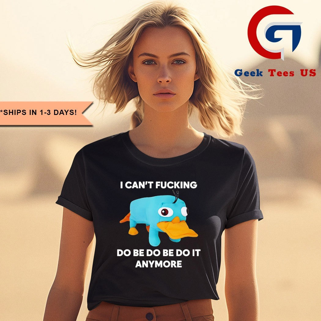 Platypus I can’t fucking do be do be do it anymore shirt