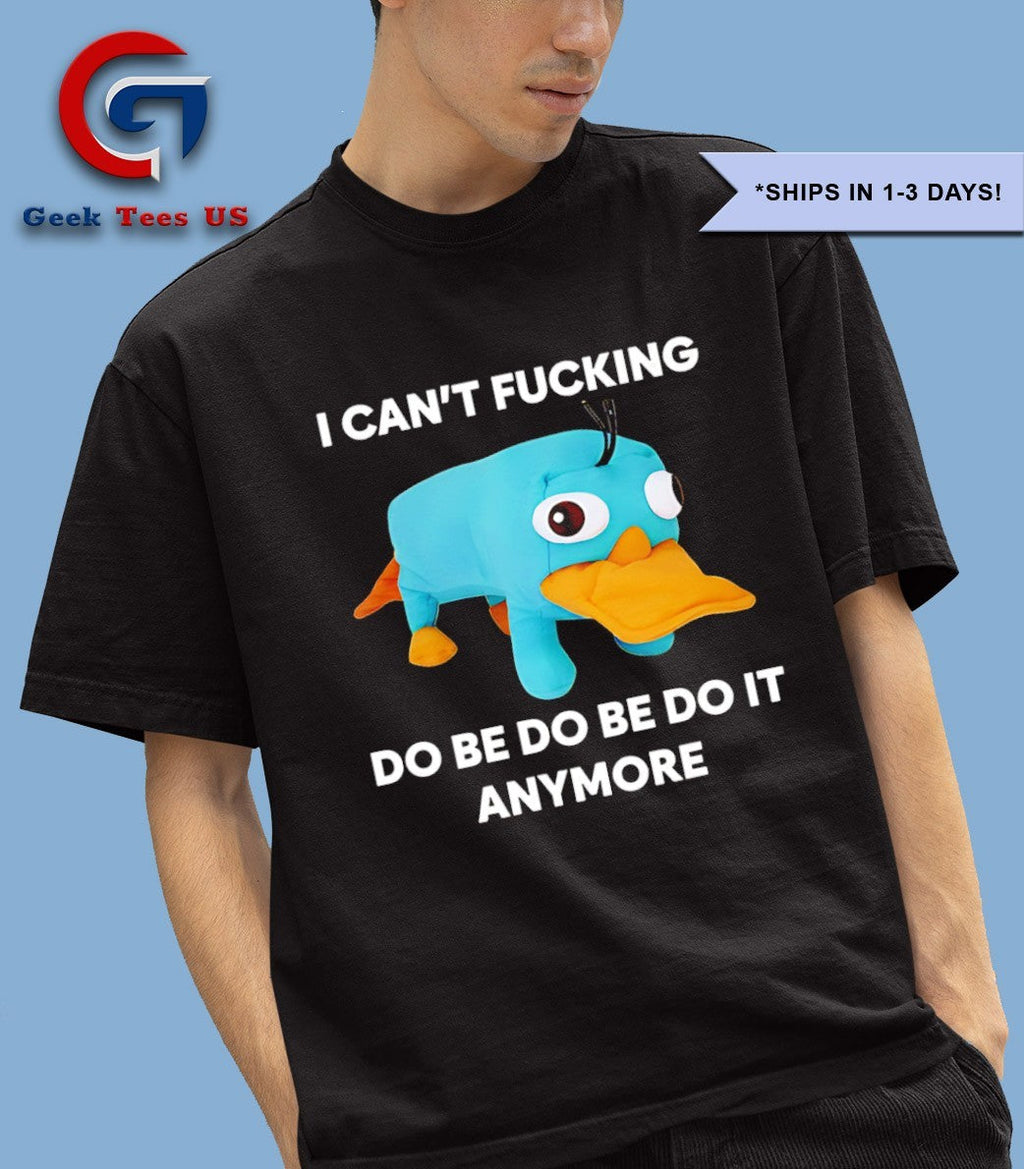 Platypus I can’t fucking do be do be do it anymore shirt