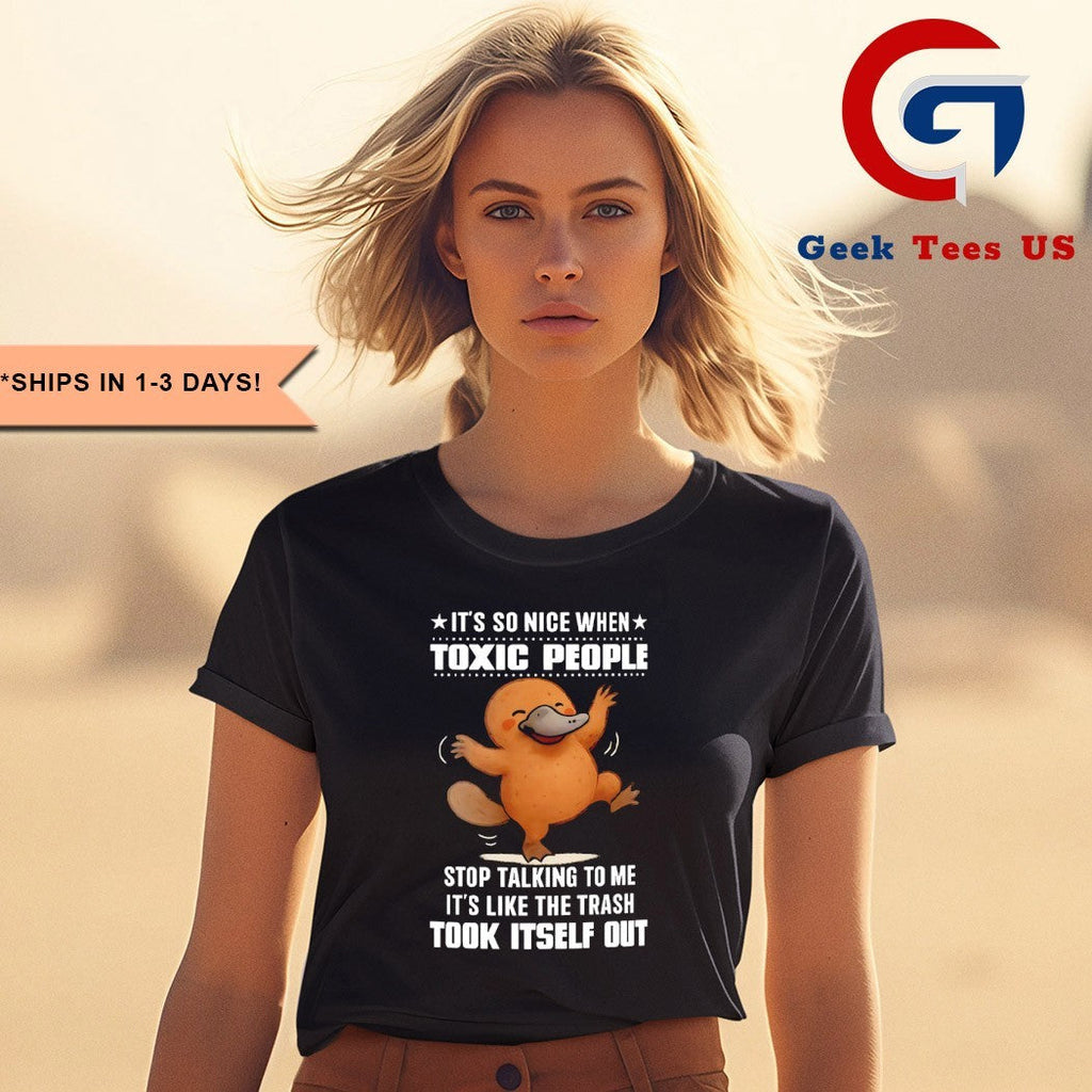 Platypus it’s so nice when toxic people stop talking to me shirt