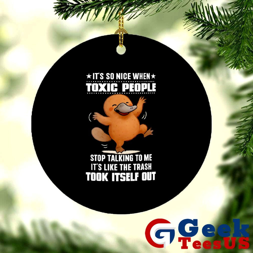 Platypus it’s so nice when toxic people stop talking to me shirt