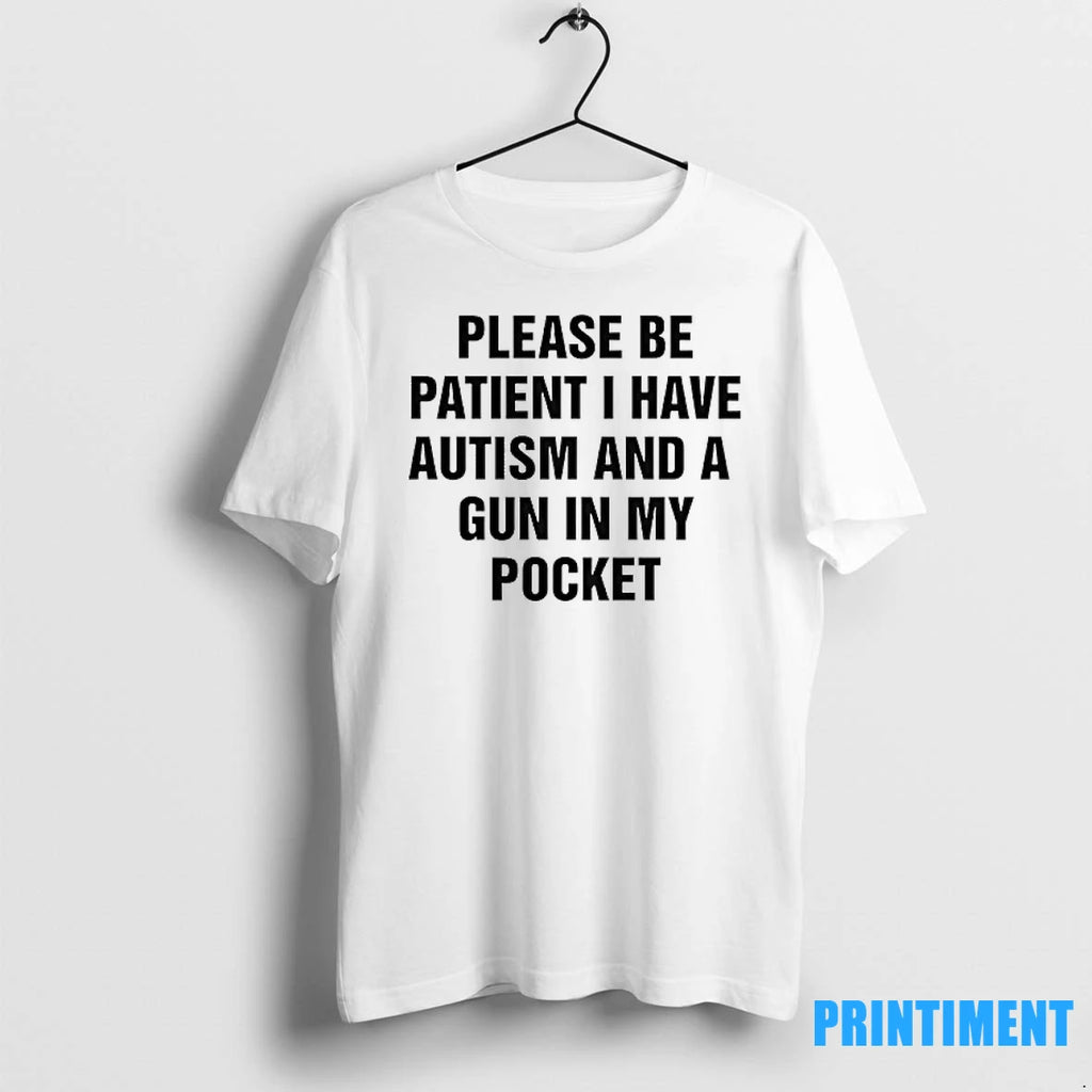 Please Be Patient I Have Autism And A Gun In My Pocket Tshirts Sweater