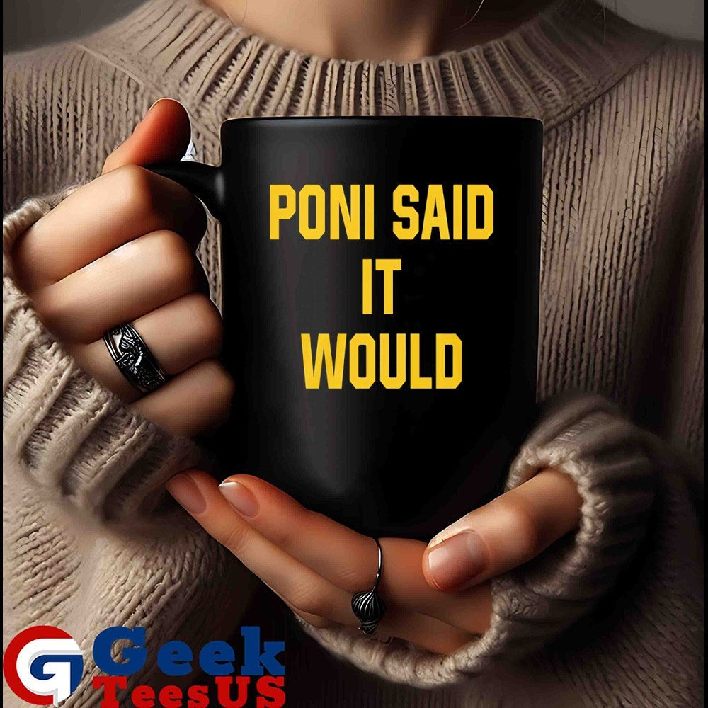 Poni said it would but it didn’t shirt