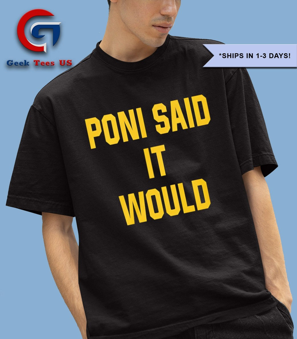 Poni said it would but it didn’t shirt
