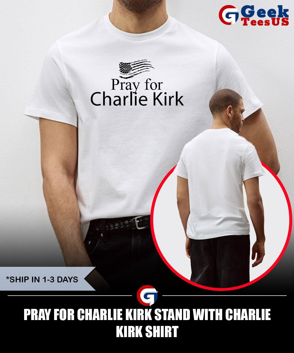 Pray For Charlie Kirk Stand With Charlie Kirk shirt