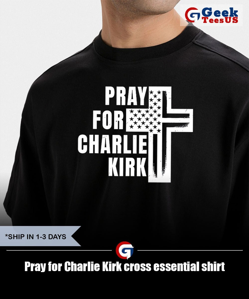 Pray for Charlie Kirk cross essential shirt