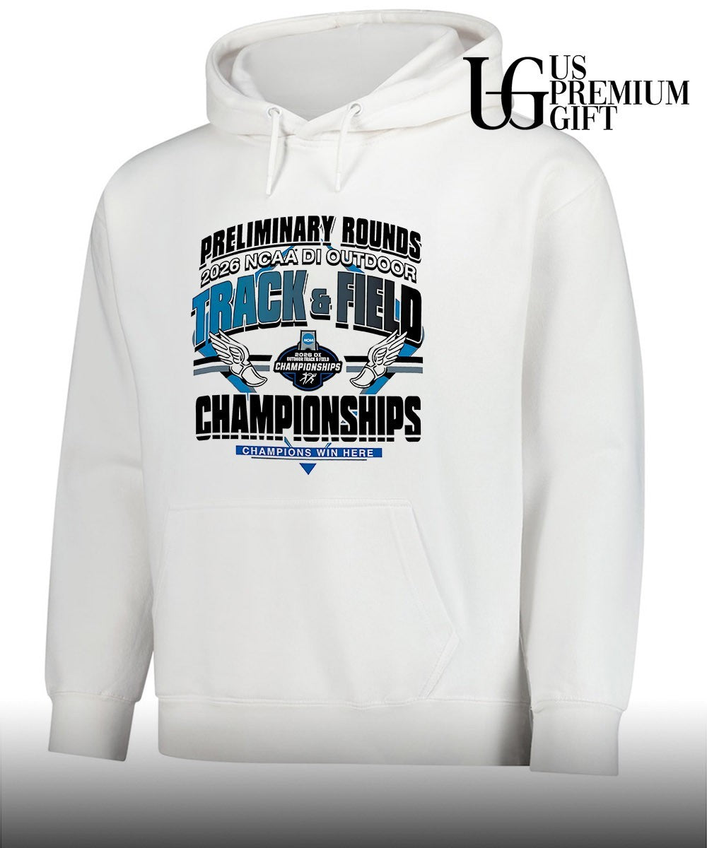 Preliminary Rounds NCAA D1 Outdoor Track and Field Championships Champions Win Here 2026 shirt