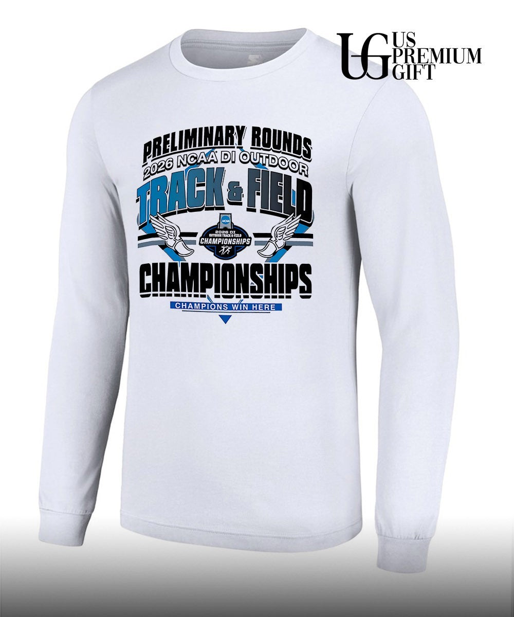 Preliminary Rounds NCAA D1 Outdoor Track and Field Championships Champions Win Here 2026 shirt