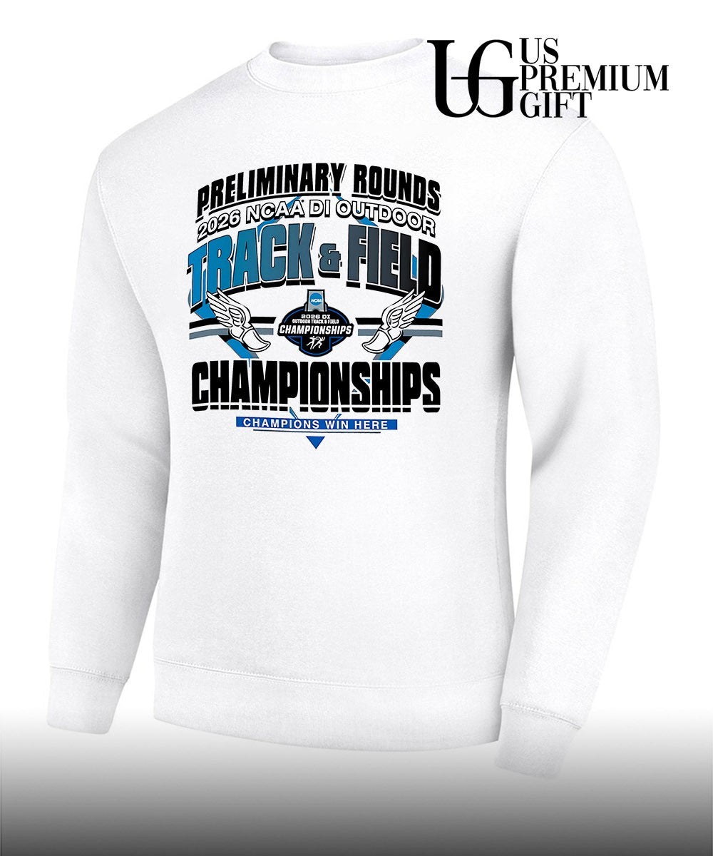 Preliminary Rounds NCAA D1 Outdoor Track and Field Championships Champions Win Here 2026 shirt
