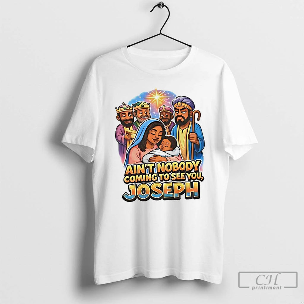 Premium Aint Nobody Coming To See You Joseph