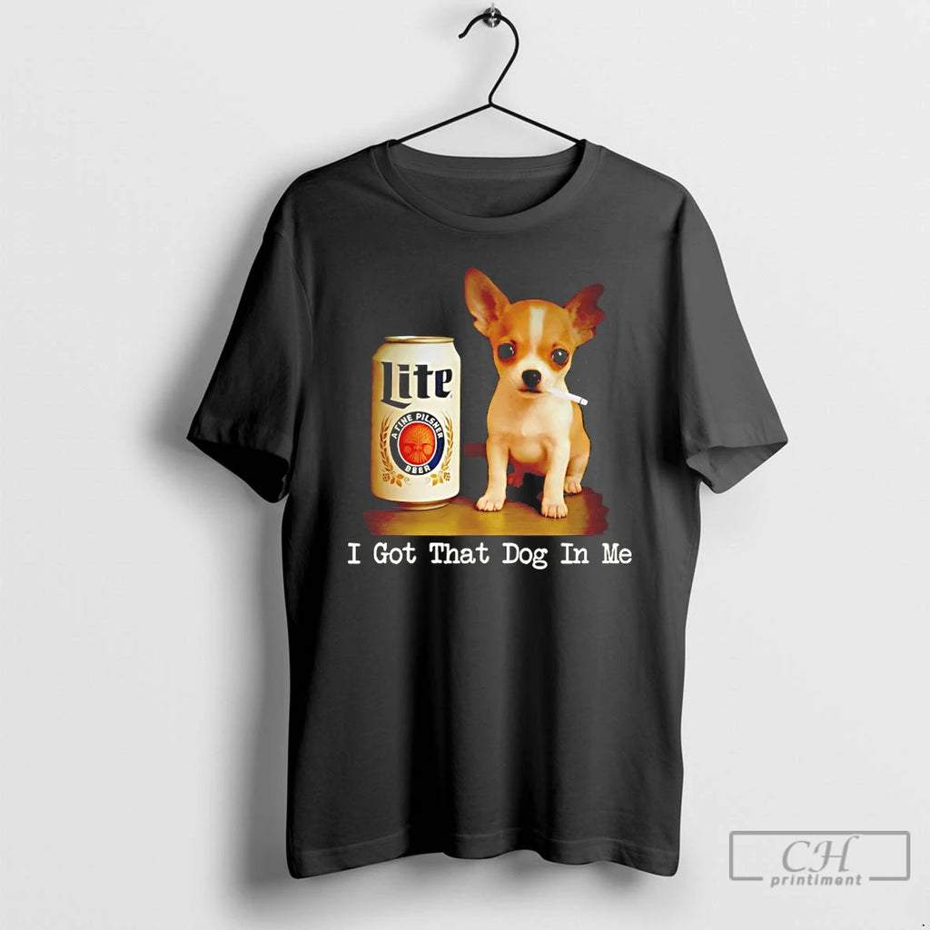 Premium Chihuahua Smoke Beer Lite I Got That Dog In Me