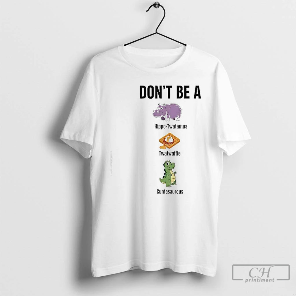 Premium Dont Be A Hippo Twatamus Twatwaffle Cuntasaurous