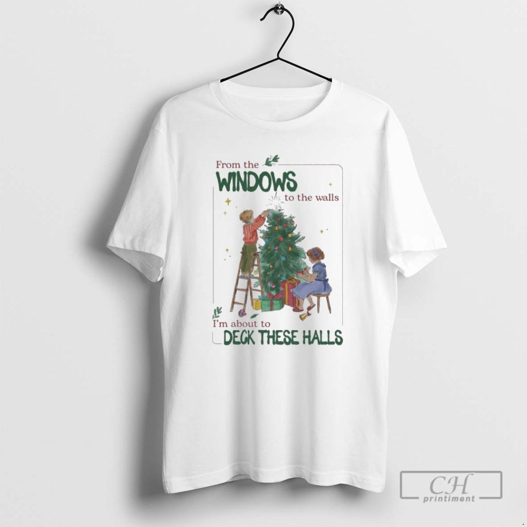 Premium From The Windows To The Walls Im About To Deck These Halls Tree Kids