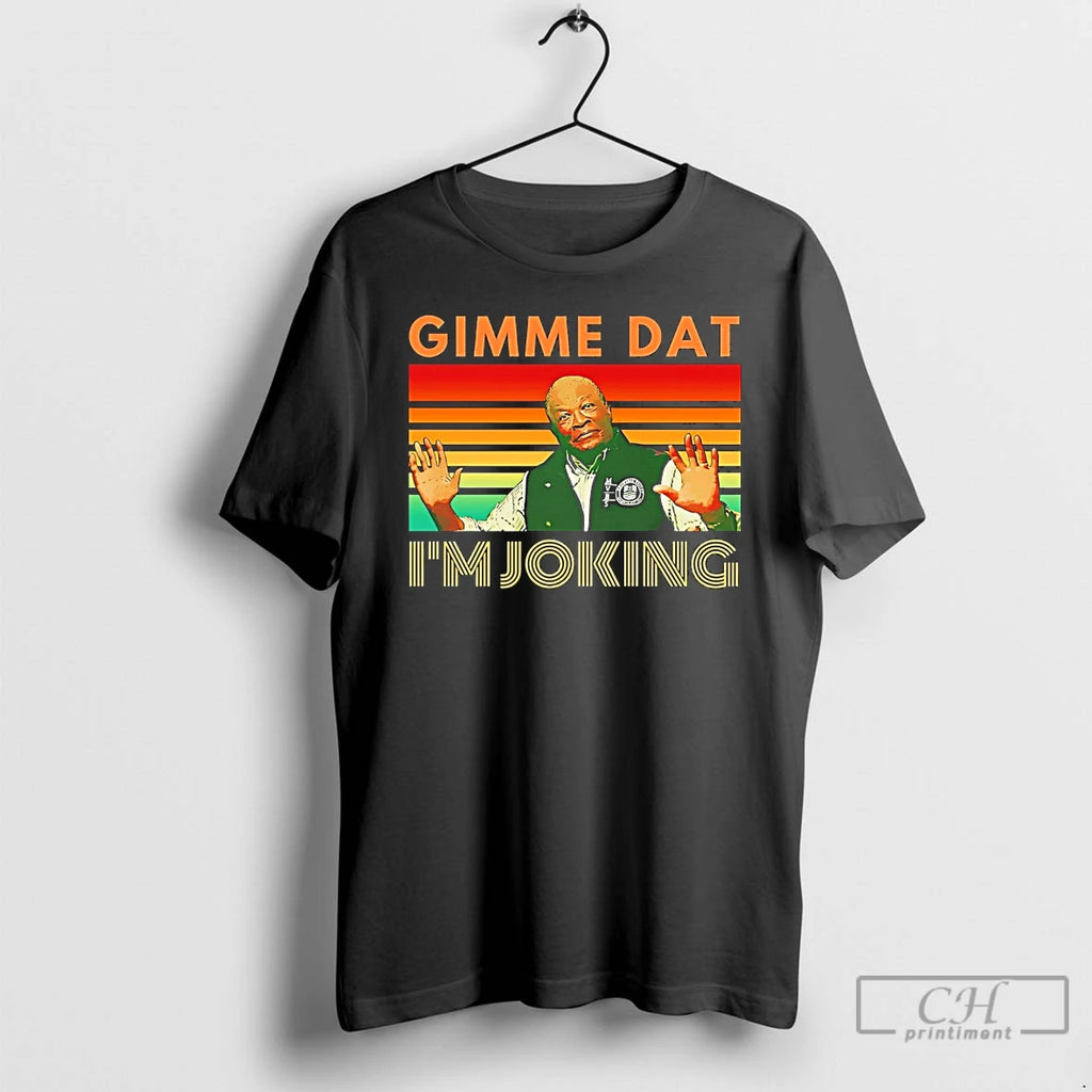 Premium Gimme Dat Im Joking Vintage
