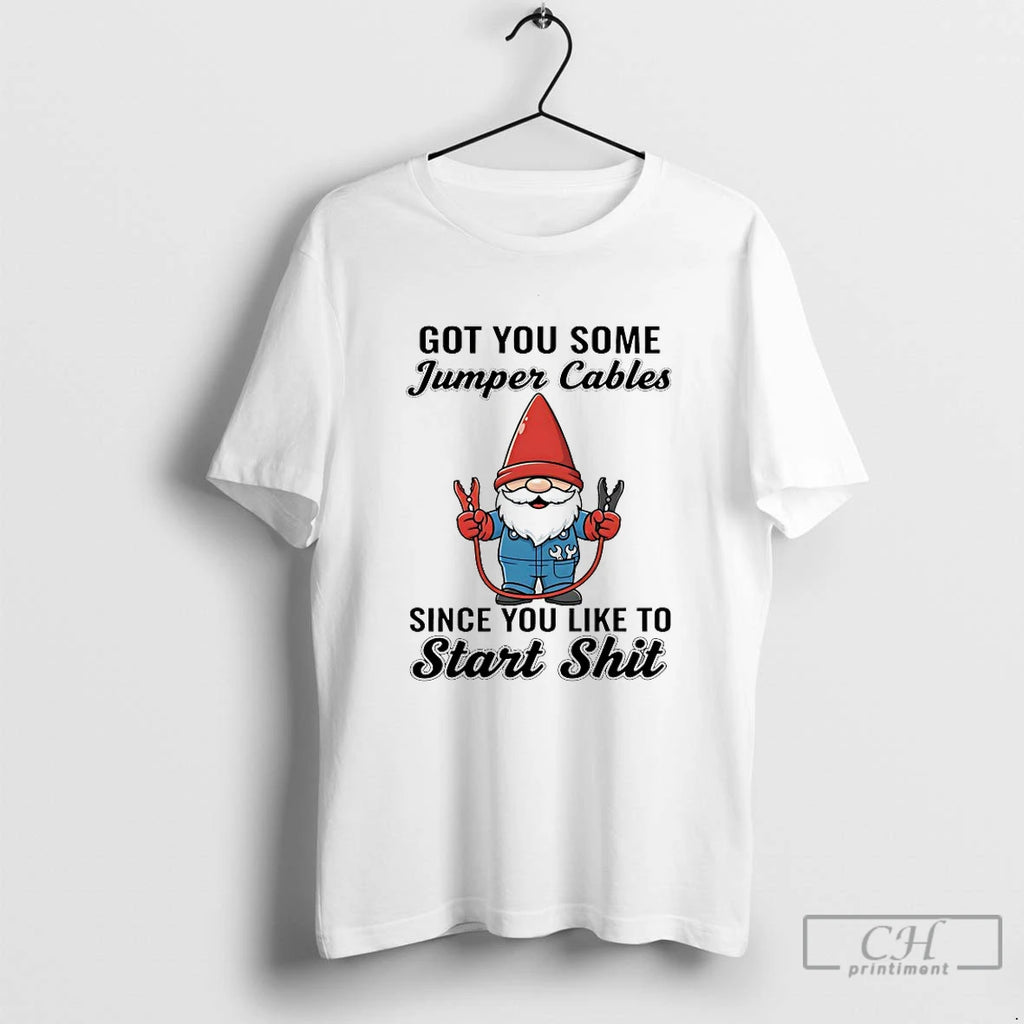 Premium Gnome Got You Some Jumper Cables Since You Like To Start Shit T Shirts