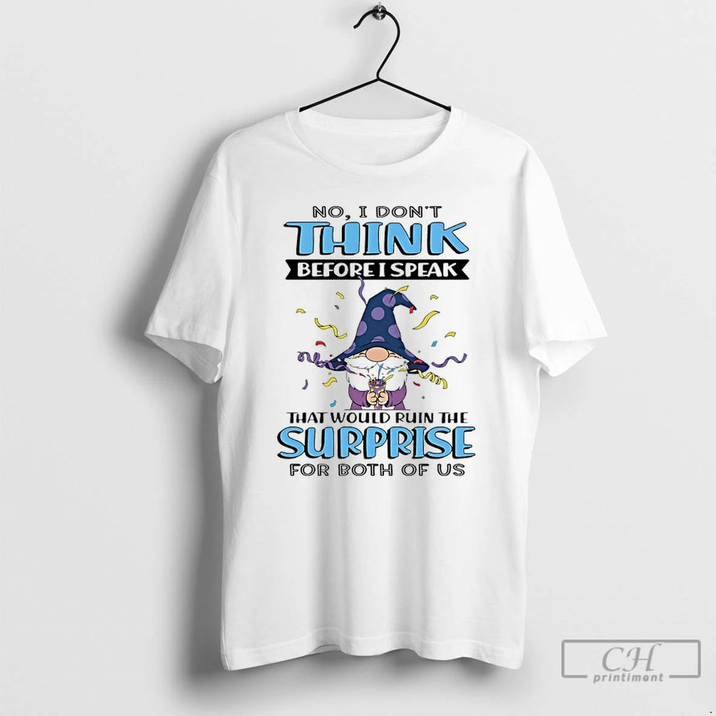 Premium Gnome No I Dont Think Before I Speak That Would Ruin The Surprise For