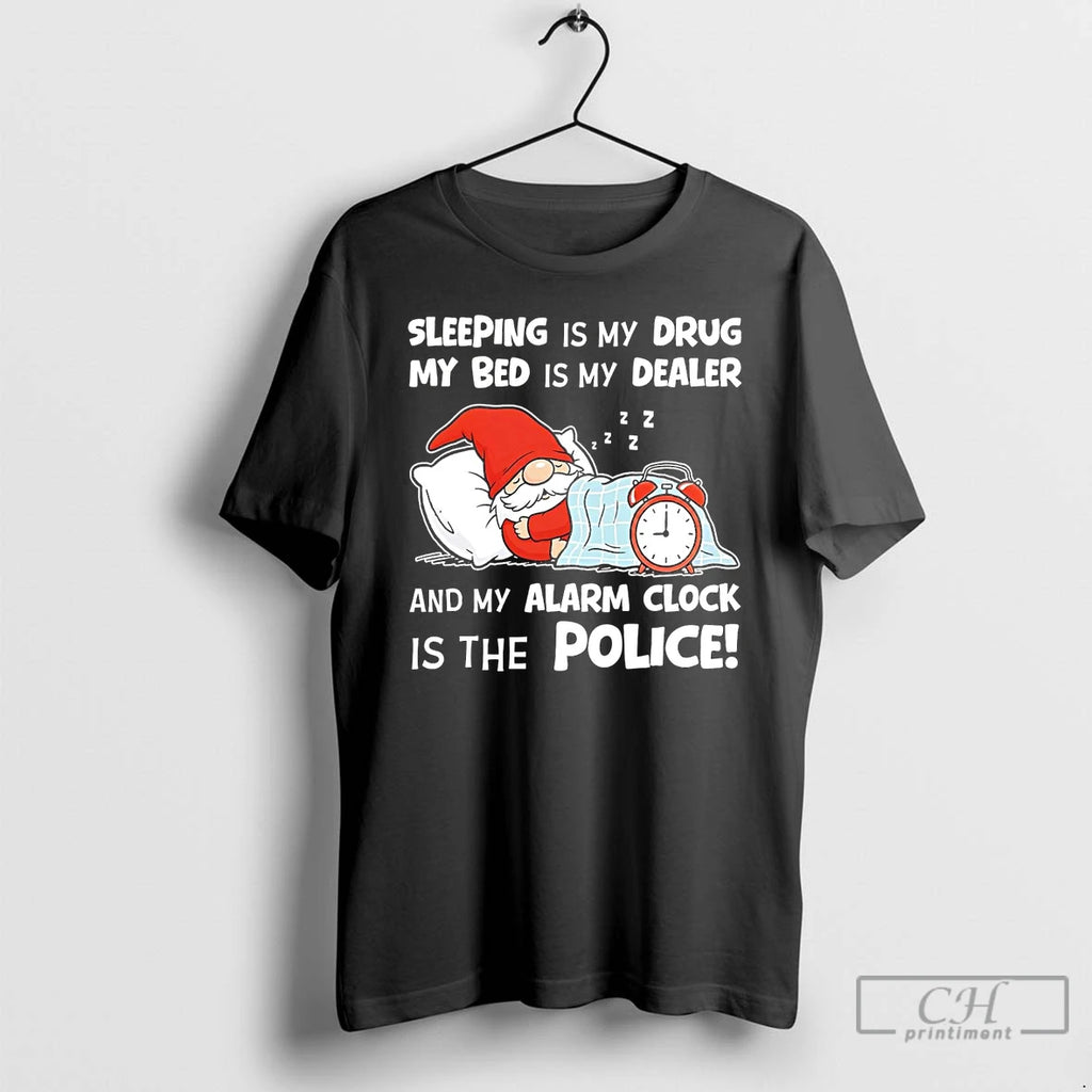 Premium Gnome Sleeping Is My Drug My Bed Is My Dealer Alarm Clock Police