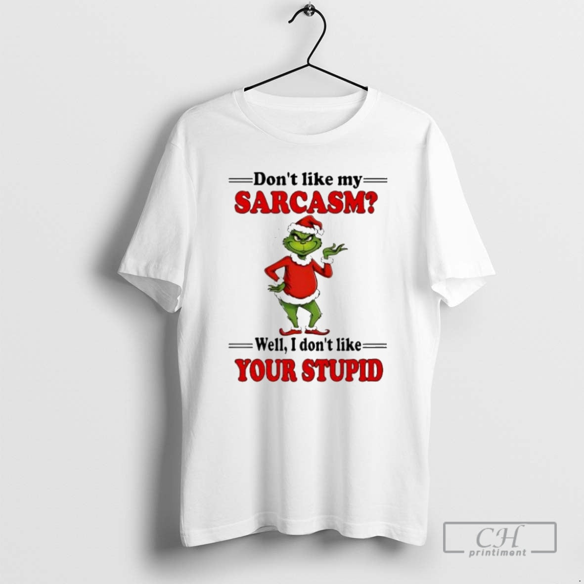 Premium Grinch Christmas Dont Like My Sarcasm Well I Dont Like Your Stupid Shirt Sweater