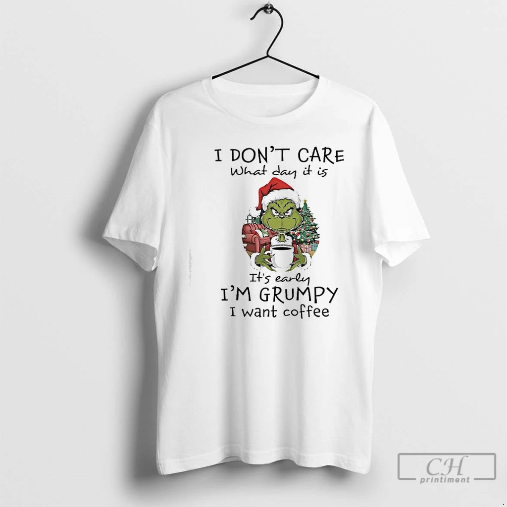 Premium Grinch Christmas I Dont Care What Day It Is Its Early Im Grumpy