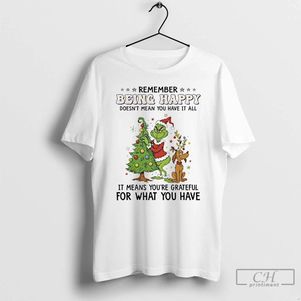 Premium Grinch Christmas Tree Remember Being Happy Doesnt Mean You Have It All It Means