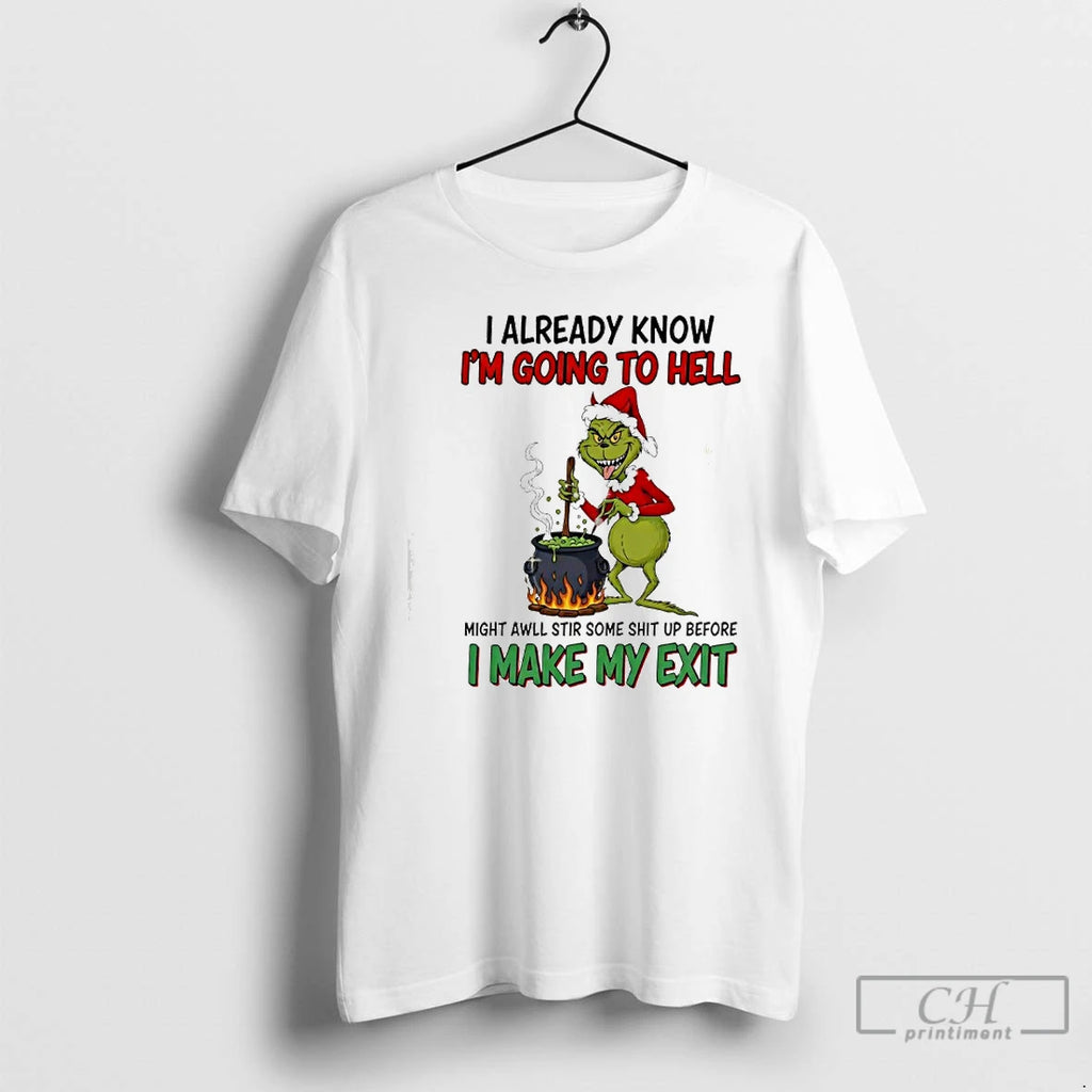 Premium Grinch I Already Know Im Going To Hell Might Awll Stir Some Shit Up