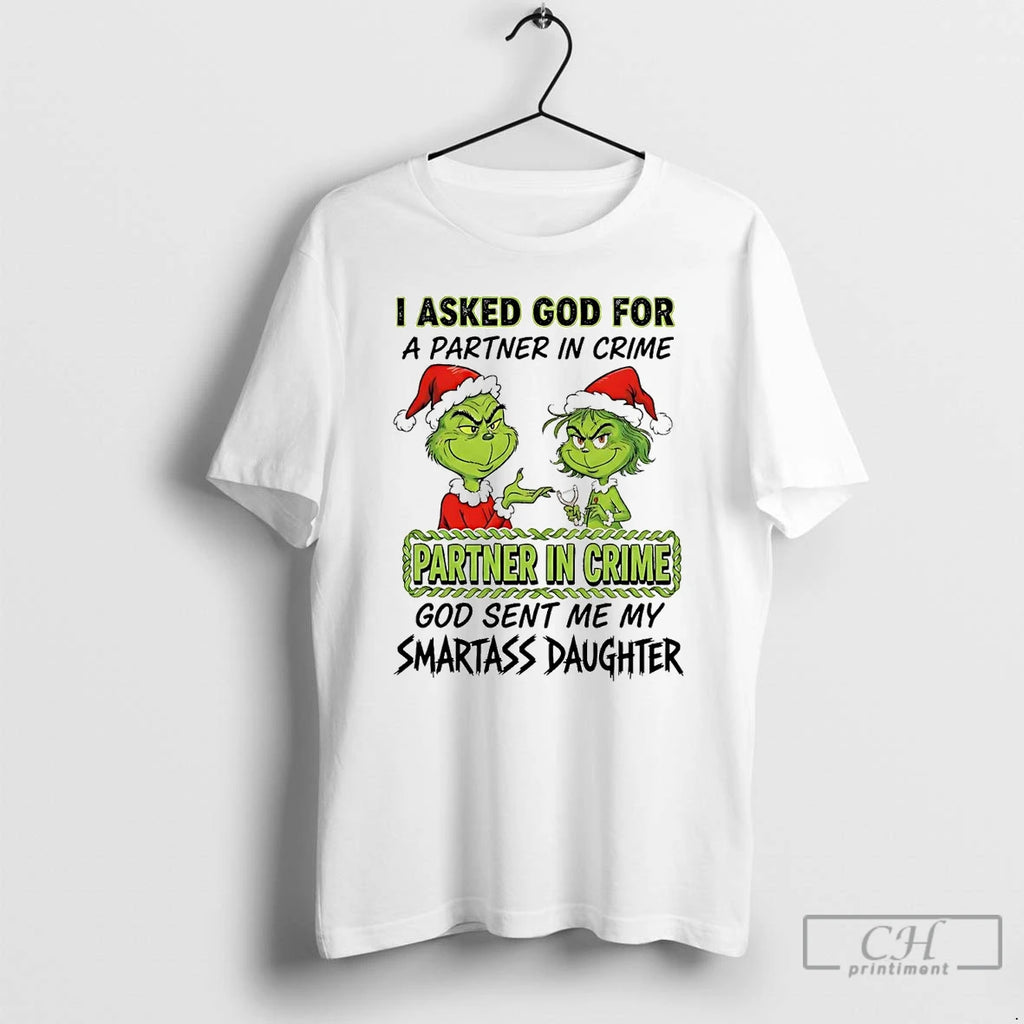 Premium Grinch I Asked God For A Partner In Crime Partner In Crime Christmas