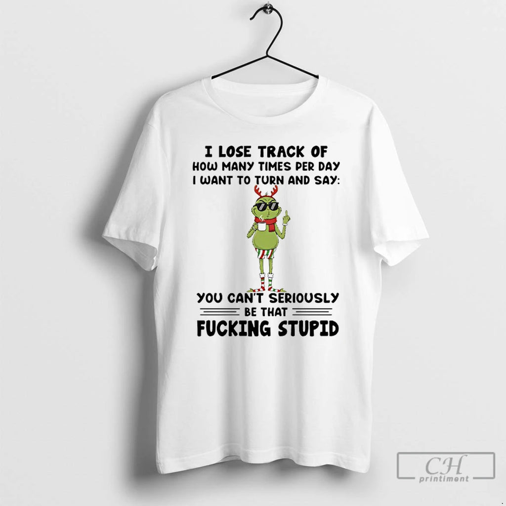 Premium Grinch I Lose Track Of How Many Times Per Day I Want To Turn