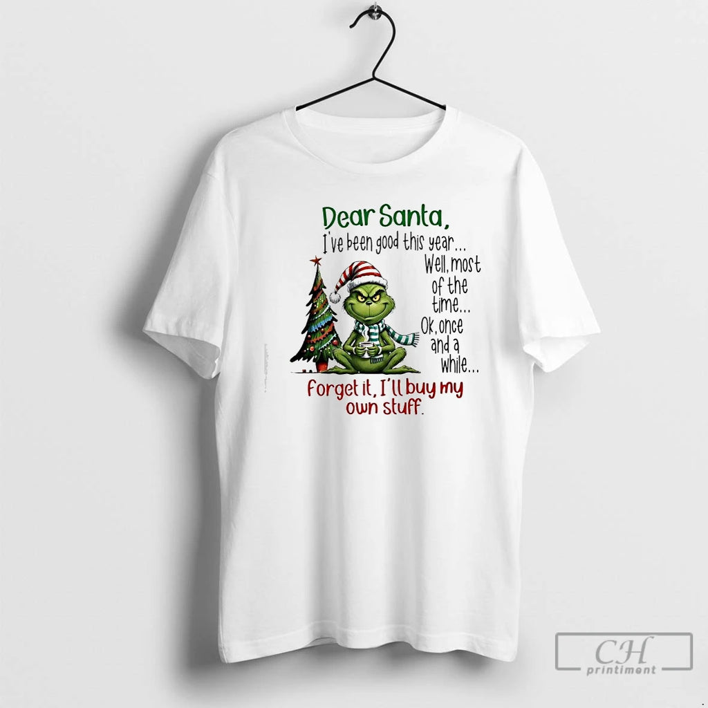 Premium Grinch Ok Once And A While Forget It Ill Buy My Own Stuff Dear