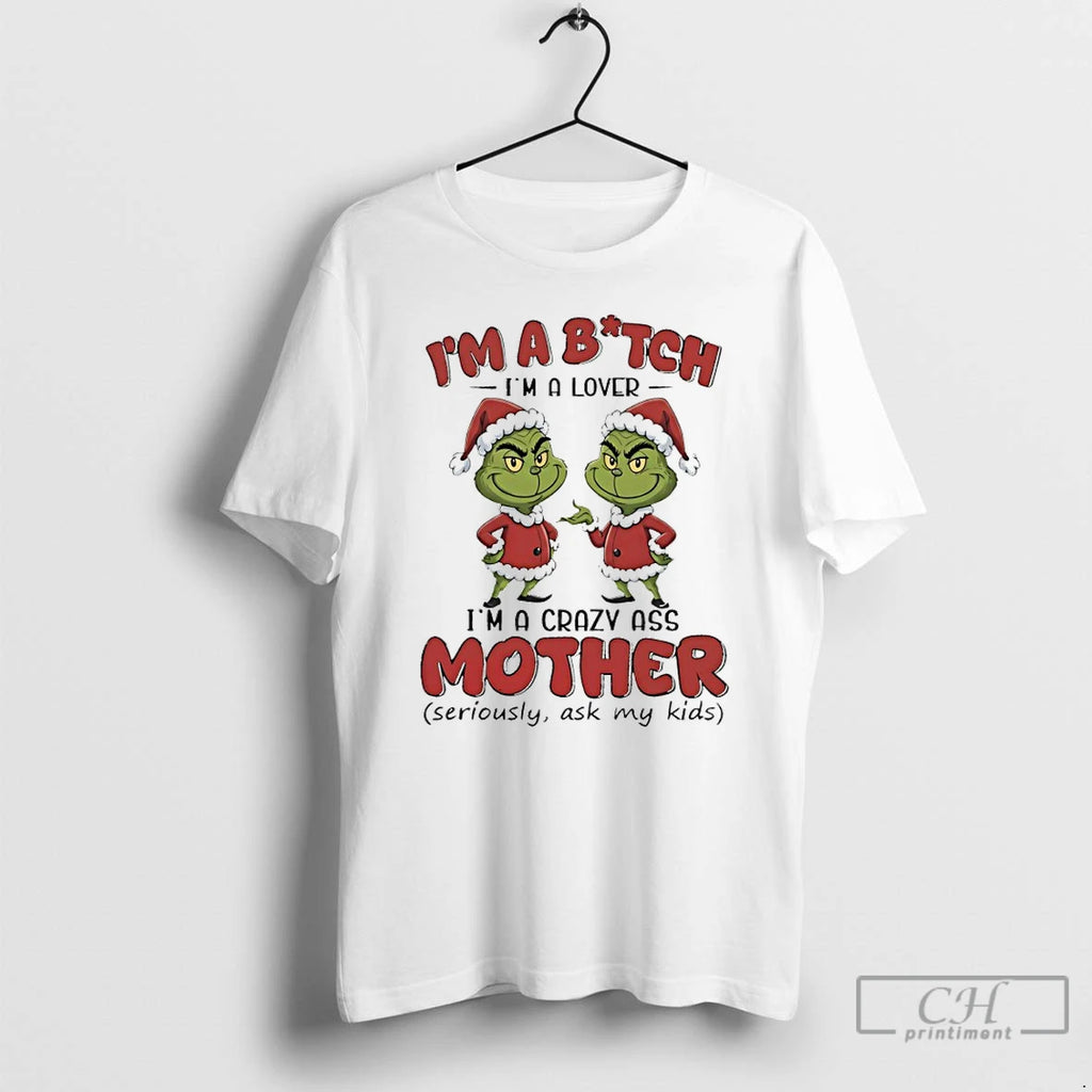 Premium Grinch Santa Claus Im A Bitch Im A Lover Im A Crazy Ass Mother