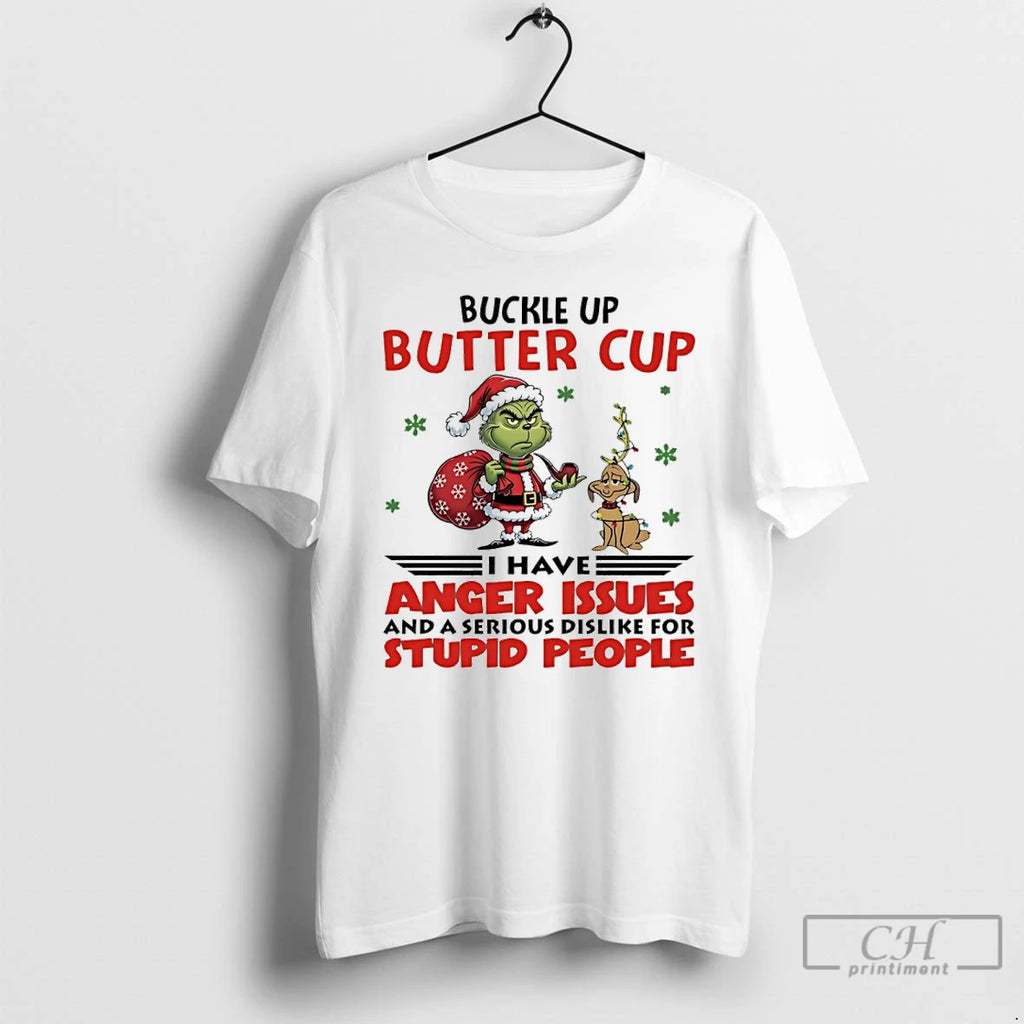 Premium Grinch Santa Claus Buckle Up Buttercup I Have Anger Issues And A Serious Dislike