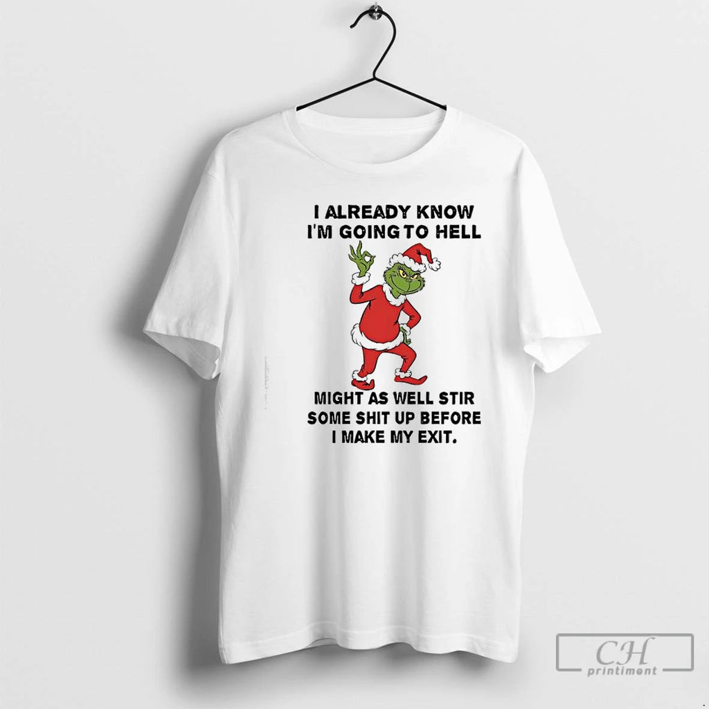 Premium Grinch I Already Know Im Going To Hell Might As Well Stir Some Shit
