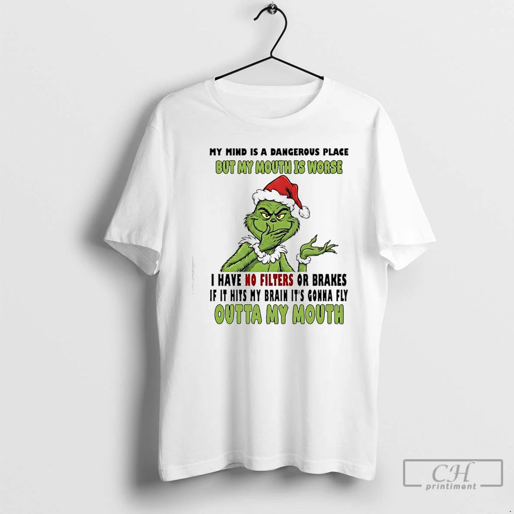 Premium Grinch My Mind Is A Dangerous Place But My Mouth Is Worse Outta My